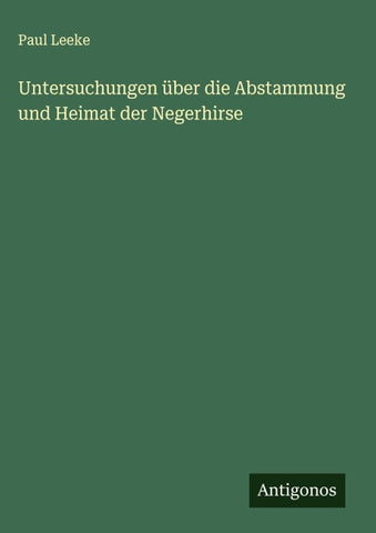 Untersuchungen über die Abstammung und Heimat der Negerhirse