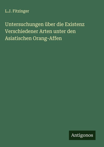 Untersuchungen über die Existenz Verschiedener Arten unter den Asiatischen Orang-Affen