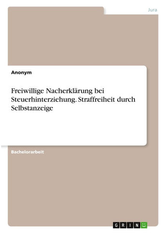 Freiwillige Nacherklärung bei Steuerhinterziehung. Straffreiheit durch Selbstanzeige