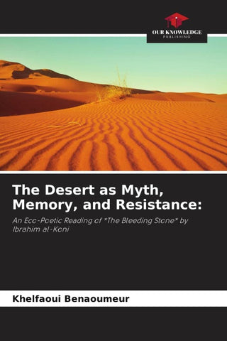 The Desert as Myth, Memory, and Resistance: