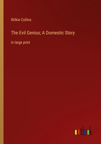 The Evil Genius; A Domestic Story