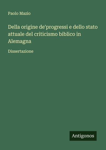 Della origine de'progressi e dello stato attuale del criticismo biblico in Alemagna