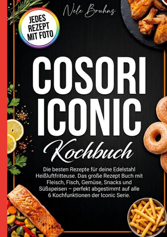 Cosori Iconic Kochbuch- Jedes Rezept mit Foto.