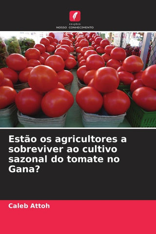 Estão os agricultores a sobreviver ao cultivo sazonal do tomate no Gana?