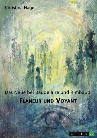 Flaneur und Voyant. Das Neue bei Baudelaire und Rimbaud
