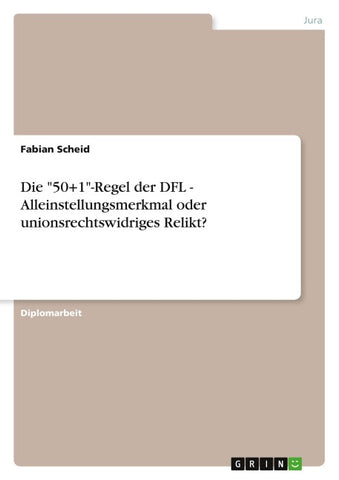 Die "50+1"-Regel der DFL - Alleinstellungsmerkmal oder unionsrechtswidriges Relikt?
