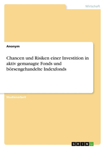 Chancen und Risiken einer Investition in aktiv gemanagte Fonds und börsengehandelte Indexfonds