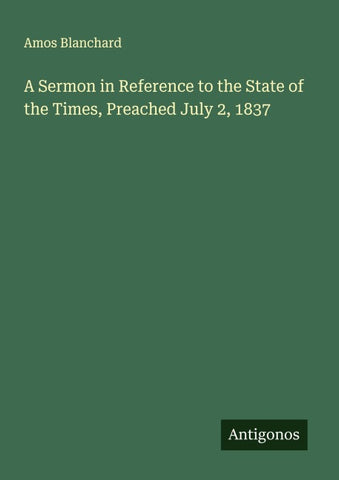 A Sermon in Reference to the State of the Times, Preached July 2, 1837
