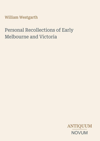 Personal Recollections of Early Melbourne and Victoria