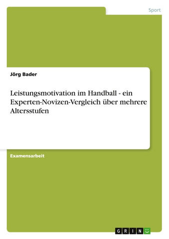 Leistungsmotivation im Handball - ein Experten-Novizen-Vergleich über mehrere Altersstufen