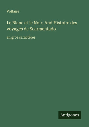 Le Blanc et le Noir; And Histoire des voyages de Scarmentado