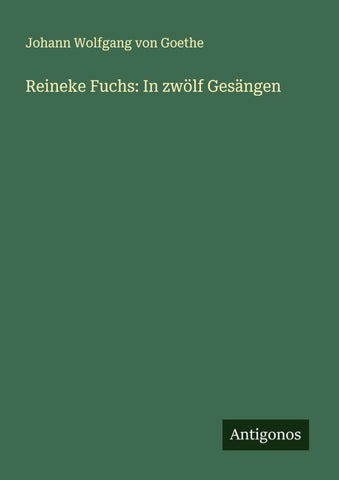 Reineke Fuchs: In zwölf Gesängen