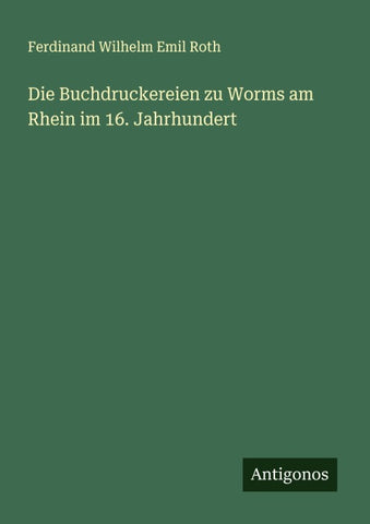 Die Buchdruckereien zu Worms am Rhein im 16. Jahrhundert
