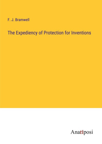 The Expediency of Protection for Inventions