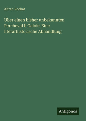 Über einen bisher unbekannten Percheval li Galois: Eine literarhistorische Abhandlung