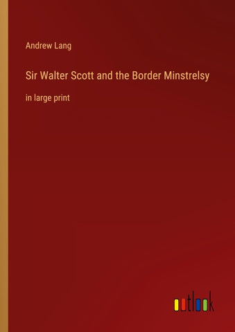 Sir Walter Scott and the Border Minstrelsy
