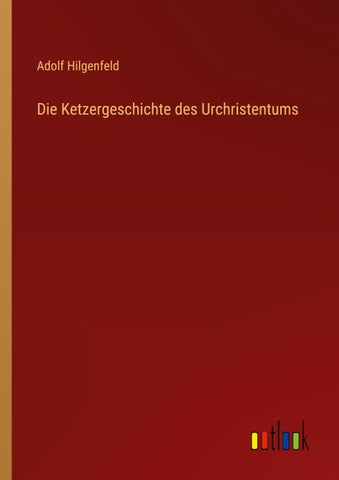 Die Ketzergeschichte des Urchristentums