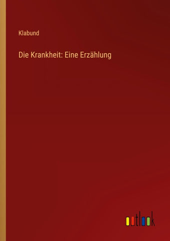 Die Krankheit: Eine Erzählung