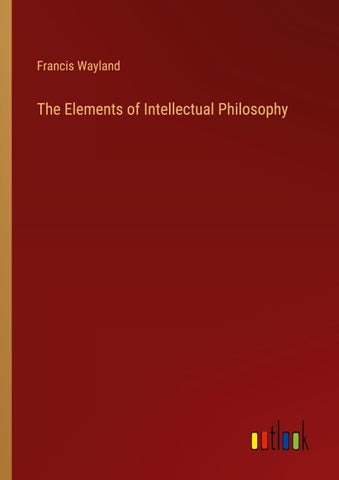 The Elements of Intellectual Philosophy