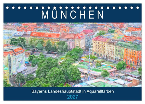 München - Bayerns Landeshauptstadt in Aquarellfarben (Tischkalender 2027 DIN A5 quer), CALVENDO Monatskalender