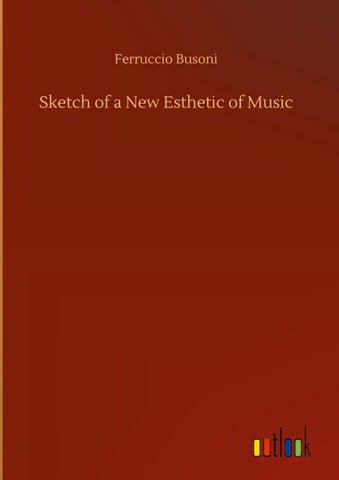 Sketch of a New Esthetic of Music