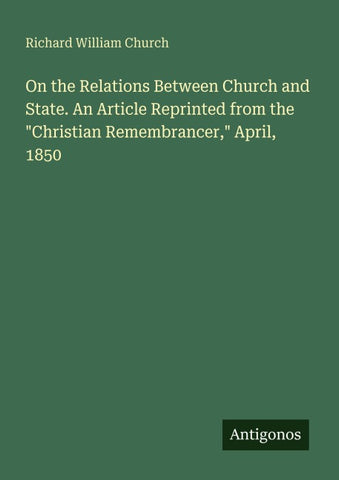 On the Relations Between Church and State. An Article Reprinted from the "Christian Remembrancer," April, 1850