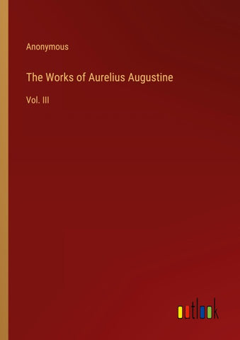 The Works of Aurelius Augustine