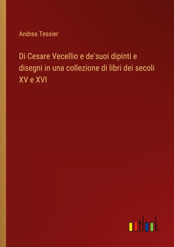 Di Cesare Vecellio e de'suoi dipinti e disegni in una collezione di libri dei secoli XV e XVI