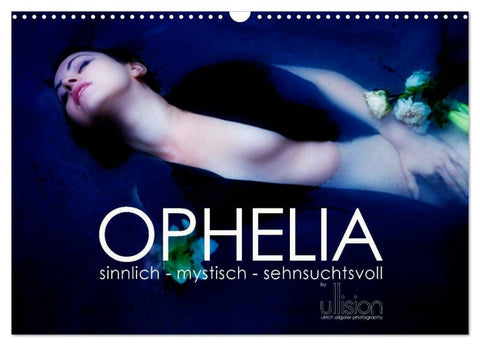 OPHELIA, sinnlich - mystisch - sehnsuchtsvoll (Wandkalender 2026 DIN A3 quer), CALVENDO Monatskalender