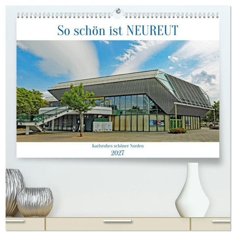 So schön ist Neureut (hochwertiger Premium Wandkalender 2027 DIN A2 quer), Kunstdruck in Hochglanz