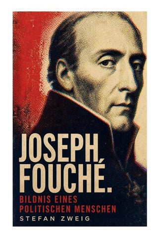 Joseph Fouché. Bildnis eines politischen Menschen