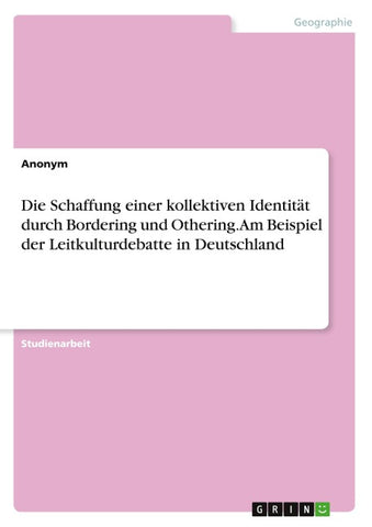 Die Schaffung einer kollektiven Identität durch Bordering und Othering. Am Beispiel der Leitkulturdebatte in Deutschland