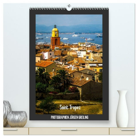 Saint Tropez (hochwertiger Premium Wandkalender 2026 DIN A2 hoch), Kunstdruck in Hochglanz