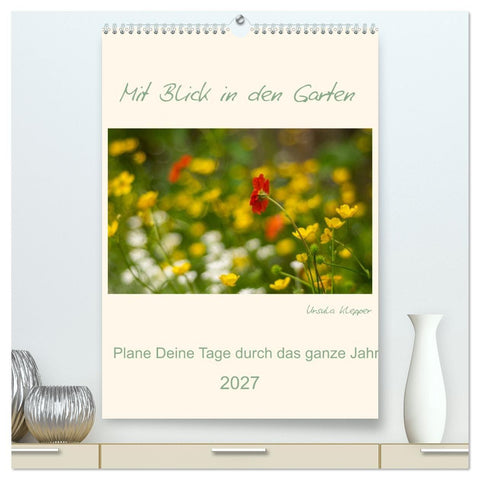 Mit Blick in den Garten (hochwertiger Premium Wandkalender 2027 DIN A2 hoch), Kunstdruck in Hochglanz