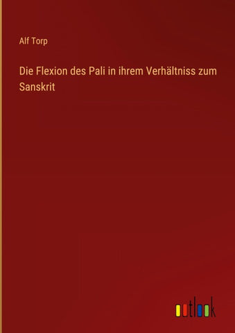 Die Flexion des Pali in ihrem Verhältniss zum Sanskrit