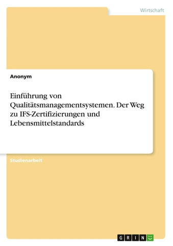 Einführung von Qualitätsmanagementsystemen. Der Weg zu IFS-Zertifizierungen und Lebensmittelstandards