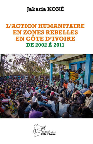 L'action humanitaire en zones rebelles en Côte d'Ivoire de 2002 à 2011