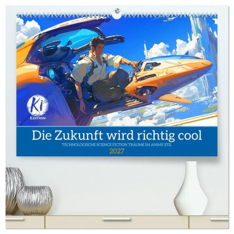 Die Zukunft wird richtig cool (hochwertiger Premium Wandkalender 2027 DIN A2 quer), Kunstdruck in Hochglanz