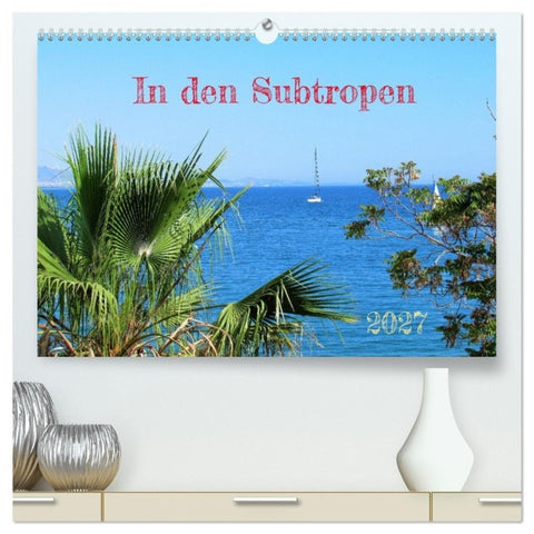 In den Subtropen (hochwertiger Premium Wandkalender 2027 DIN A2 quer), Kunstdruck in Hochglanz