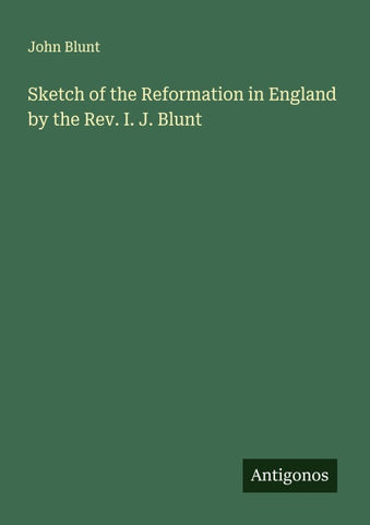Sketch of the Reformation in England by the Rev. I. J. Blunt