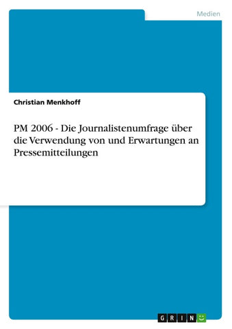 PM 2006 - Die Journalistenumfrage über die Verwendung von und Erwartungen an Pressemitteilungen