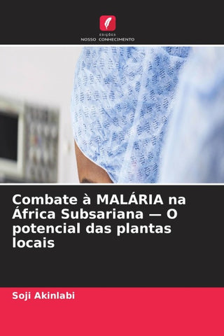 Combate à MALÁRIA na África Subsariana - O potencial das plantas locais