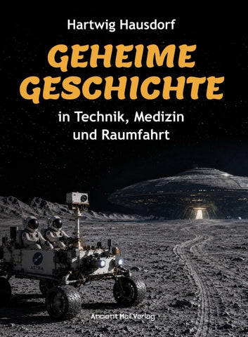 Geheime Geschichte in Technik, Medizin und Raumfahrt