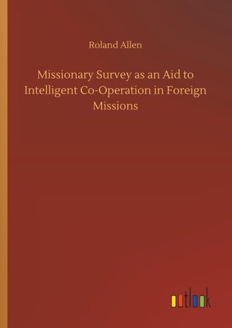 Missionary Survey as an Aid to Intelligent Co-Operation in Foreign Missions