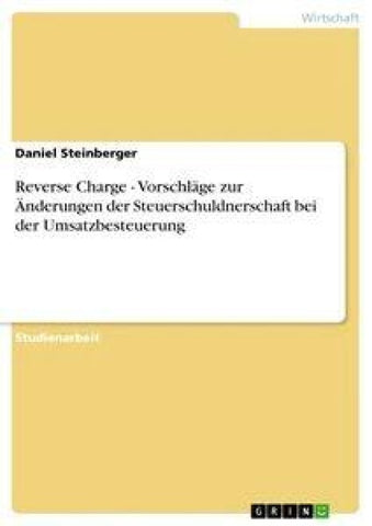 Reverse Charge - Vorschläge zur Änderungen der Steuerschuldnerschaft bei der Umsatzbesteuerung