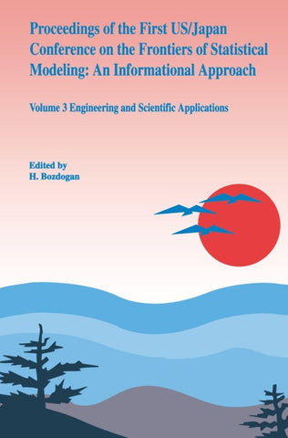 Proceedings of the First US/Japan Conference on the Frontiers of Statistical Modeling: An Informational Approach