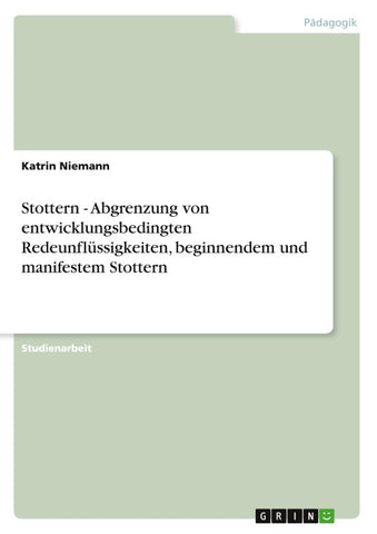 Stottern - Abgrenzung von entwicklungsbedingten Redeunflüssigkeiten, beginnendem und manifestem Stottern