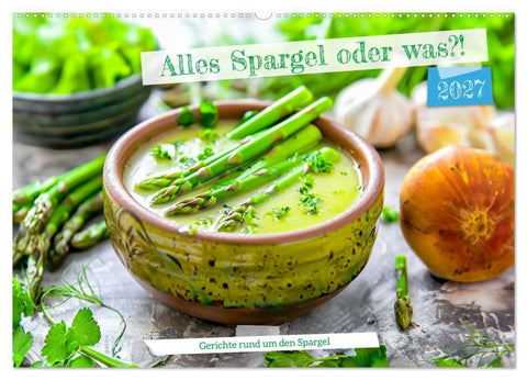 Alles Spargel oder was?! - Gerichte rund um den Spargel (Wandkalender 2027 DIN A2 quer), CALVENDO Monatskalender