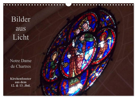 Bilder aus Licht - Notre Dame de Chartres (Wandkalender 2027 DIN A3 quer), CALVENDO Monatskalender