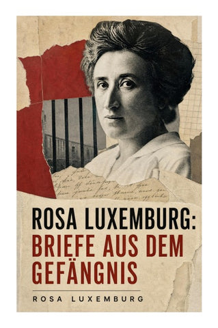 Rosa Luxemburg: Briefe aus dem Gefängnis